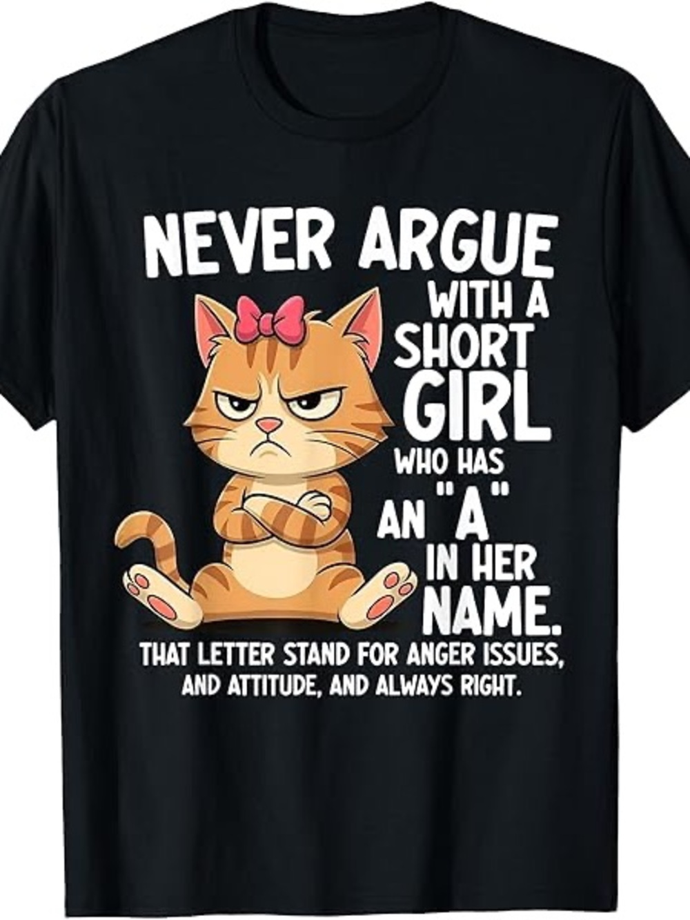 Never Argue With A Short Girl Who Has An A In Her Name T-Shirt 3XL